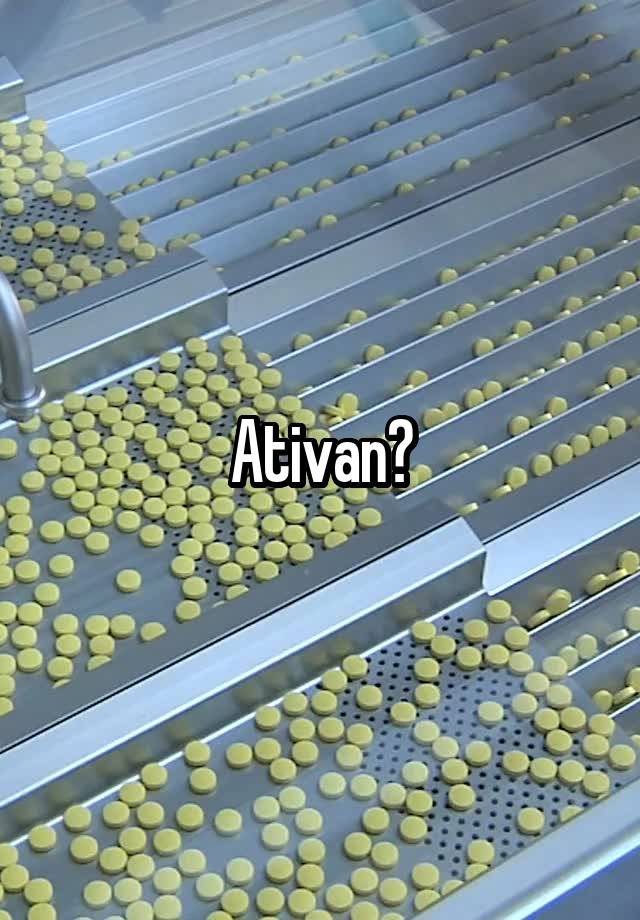 Ativan?