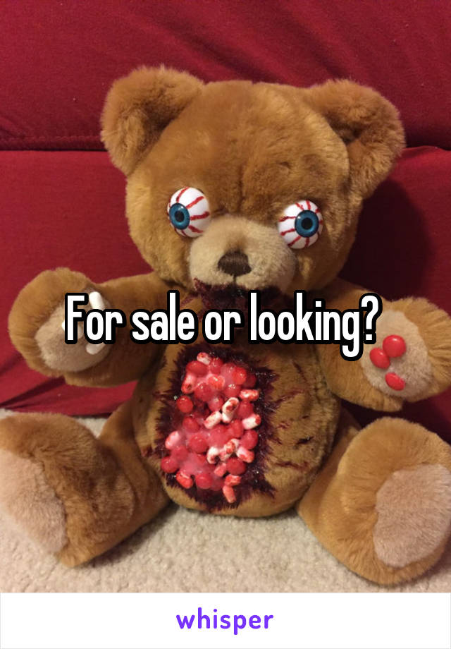 For sale or looking? 