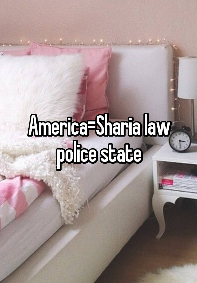 America=Sharia law police state