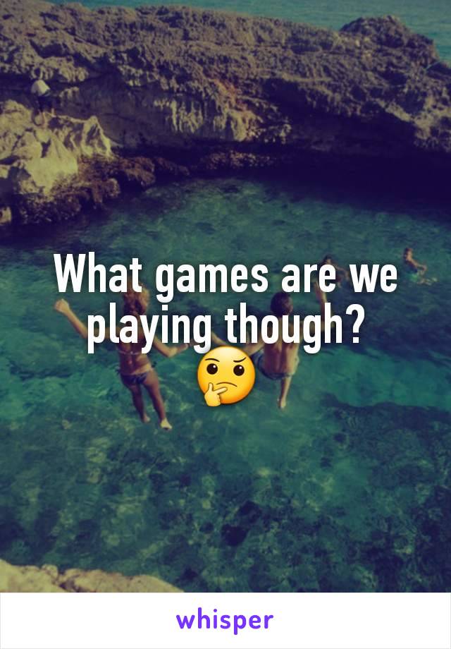 What games are we playing though?
🤔