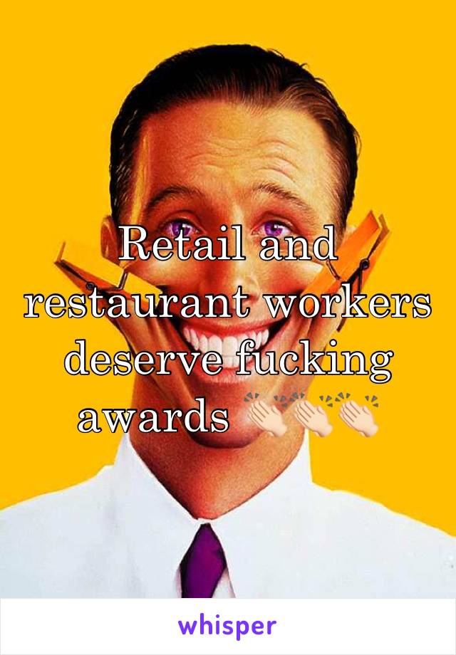 Retail and restaurant workers deserve fucking awards 👏🏻👏🏻👏🏻