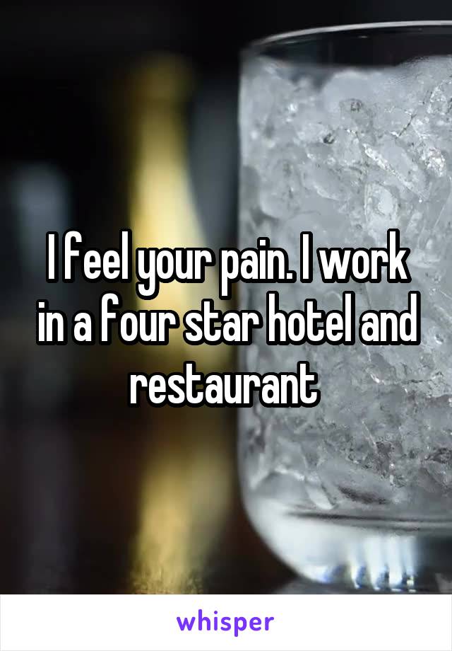 I feel your pain. I work in a four star hotel and restaurant 