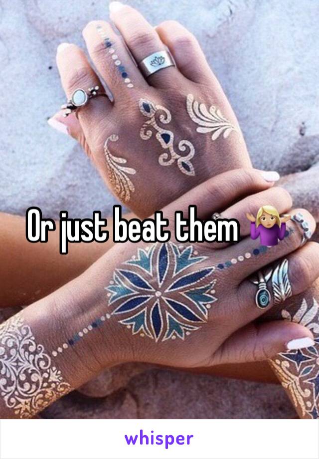 Or just beat them 🤷🏼‍♀️