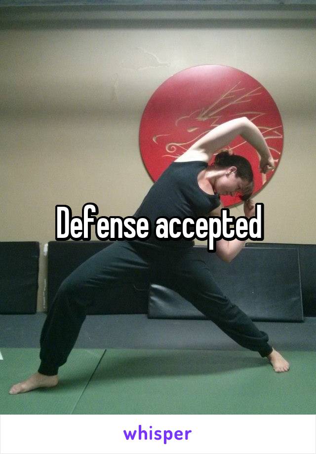 Defense accepted