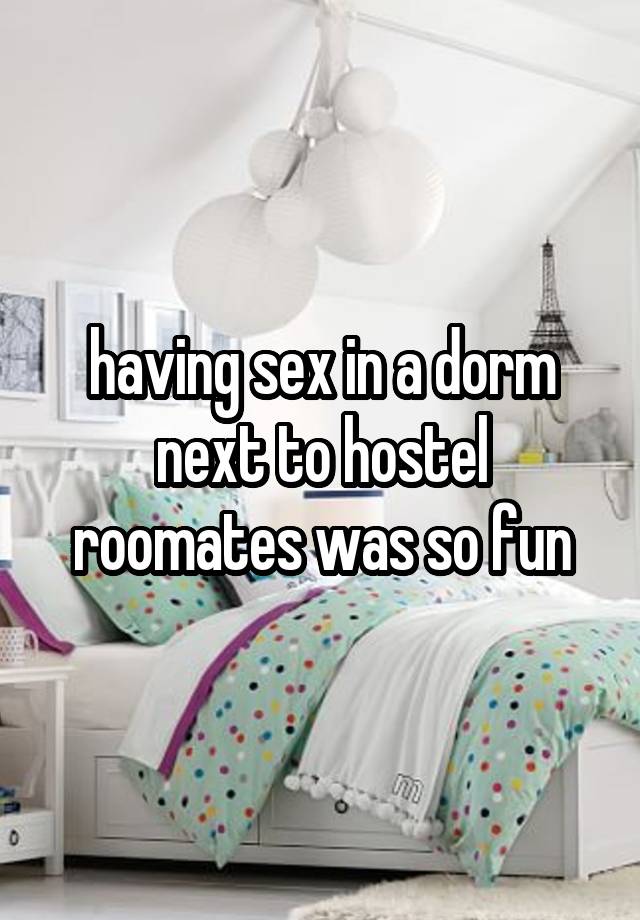 having sex in a dorm next to hostel roomates was so fun