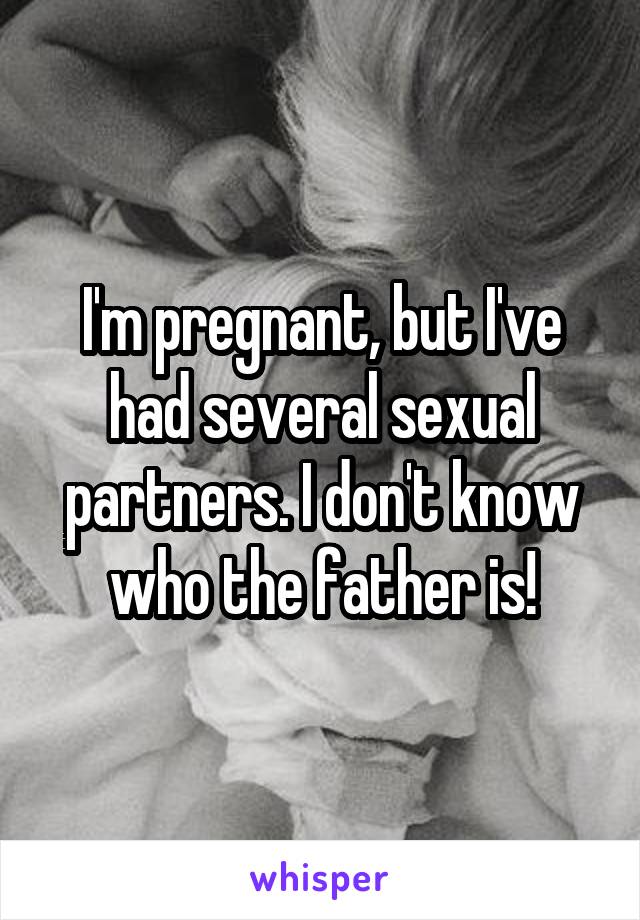 I'm pregnant, but I've had several sexual partners. I don't know who the father is!