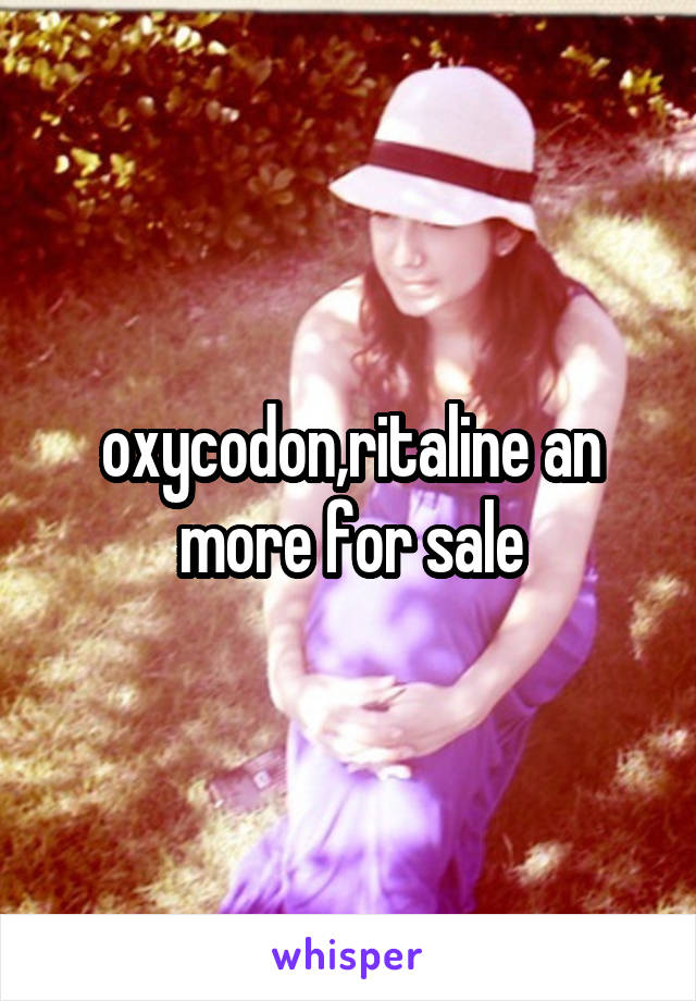 oxycodon,ritaline an more for sale