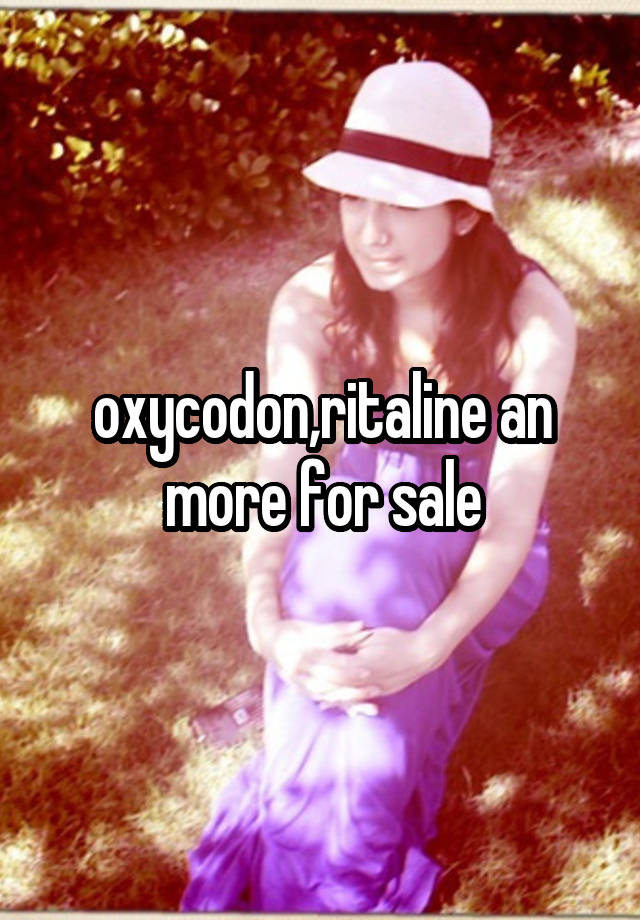 oxycodon,ritaline an more for sale