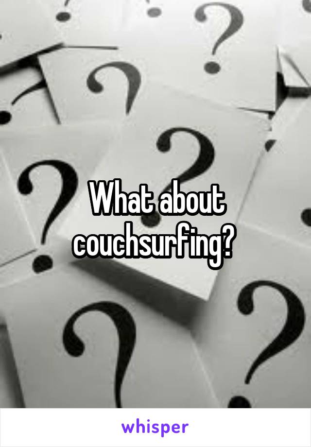 What about couchsurfing? 