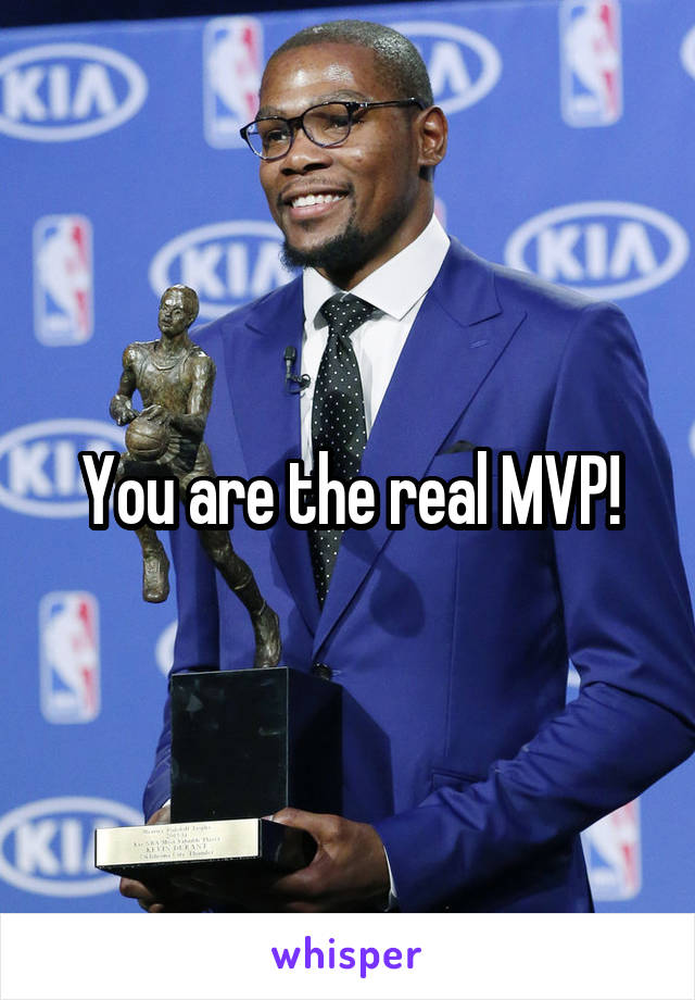 You are the real MVP!