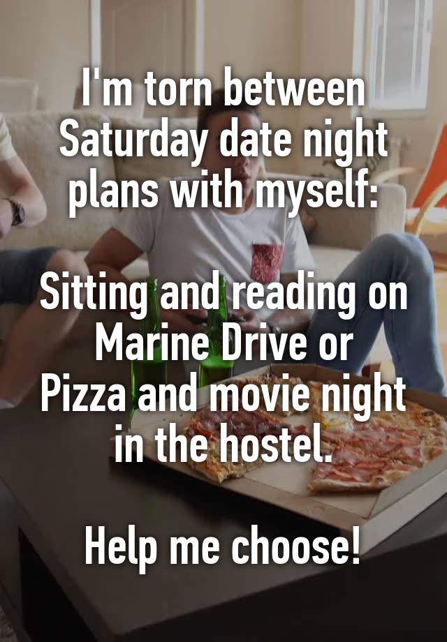 I'm torn between Saturday date night plans with myself:

Sitting and reading on Marine Drive or
Pizza and movie night in the hostel.

Help me choose!