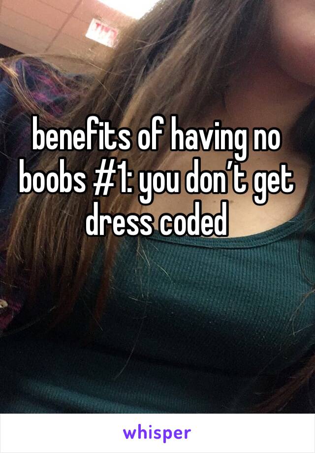 benefits of having no boobs #1: you don’t get dress coded