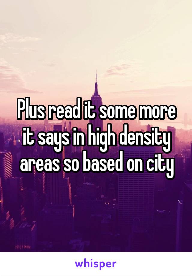 Plus read it some more it says in high density areas so based on city