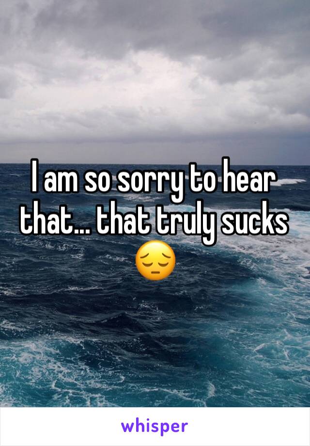 I am so sorry to hear that... that truly sucks 😔