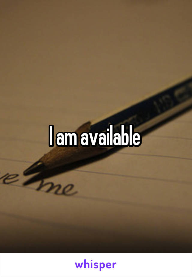 I am available 