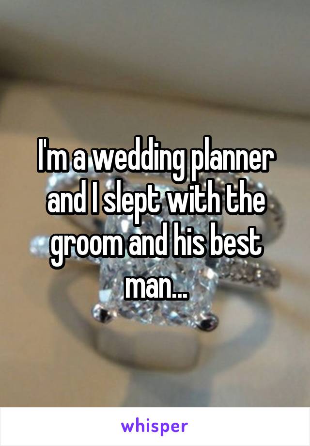 I'm a wedding planner and I slept with the groom and his best man...