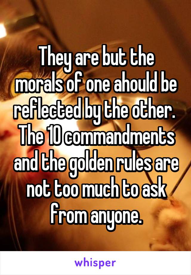 They are but the morals of one ahould be reflected by the other.  The 10 commandments and the golden rules are not too much to ask from anyone.