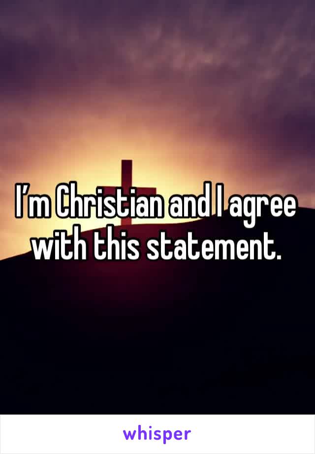 I’m Christian and I agree with this statement. 