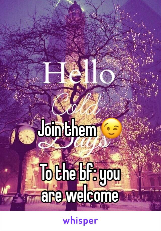 Join them 😉

To the bf: you are welcome