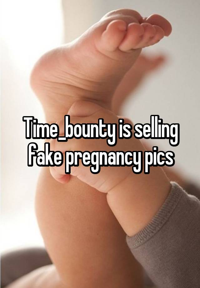 
Time_bounty is selling fake pregnancy pics