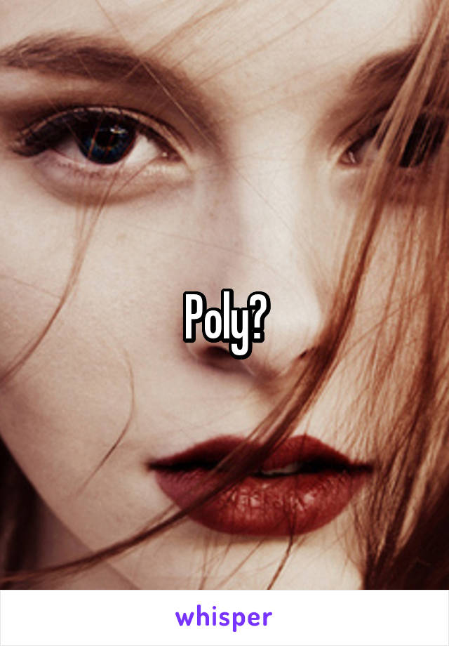 Poly?