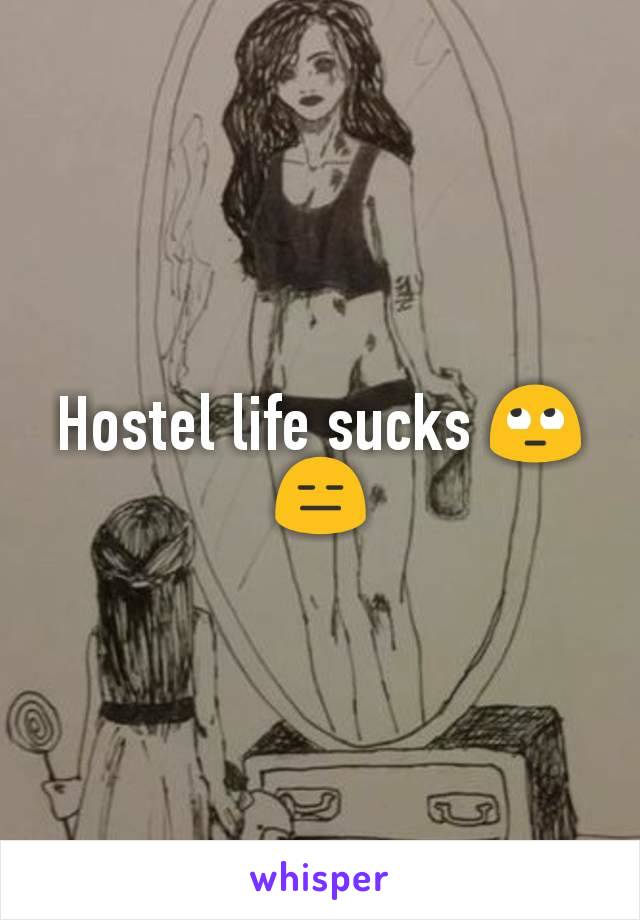 Hostel life sucks 🙄😑