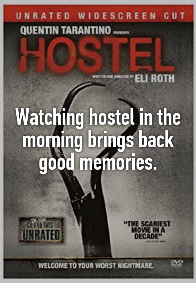 Watching hostel in the morning brings back good memories.