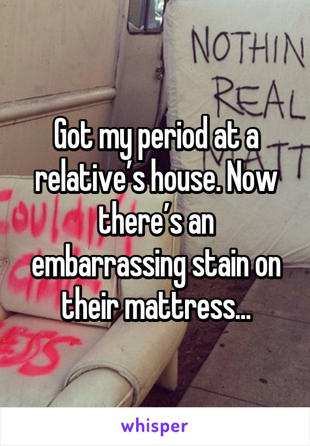 Got my period at a relative’s house. Now there’s an embarrassing stain on their mattress...