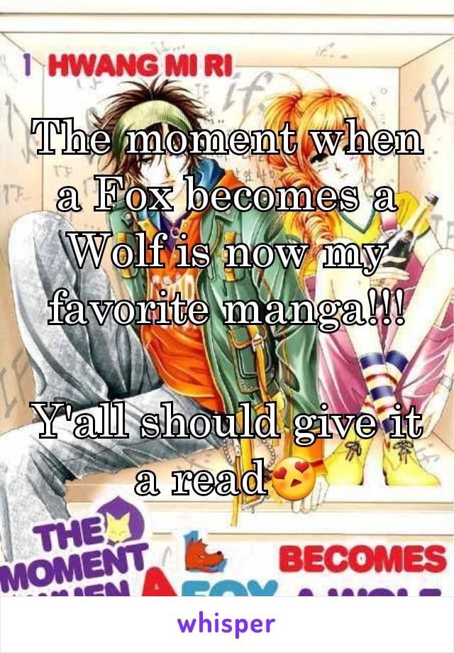 The moment when a Fox becomes a Wolf is now my favorite manga!!!

Y'all should give it a read😍