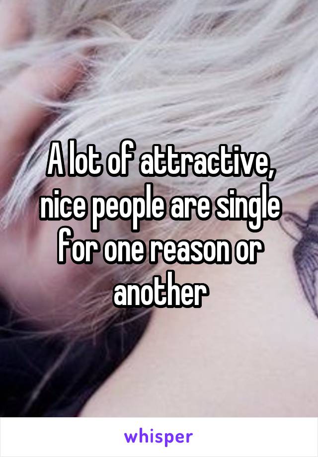 A lot of attractive, nice people are single for one reason or another