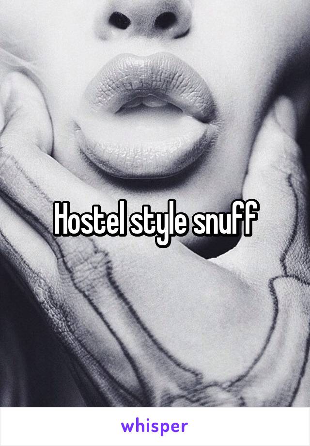 Hostel style snuff