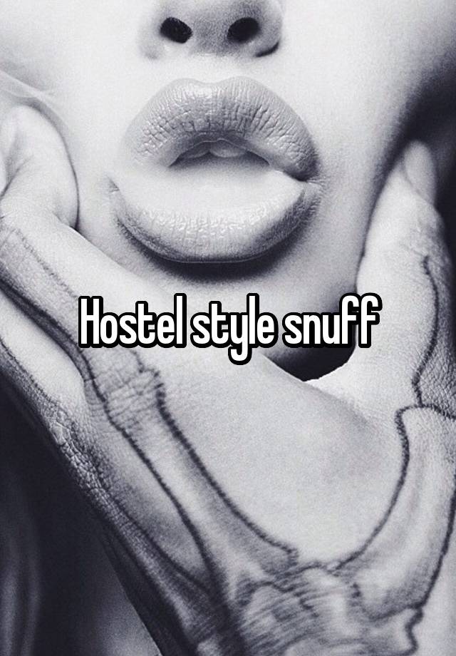 Hostel style snuff