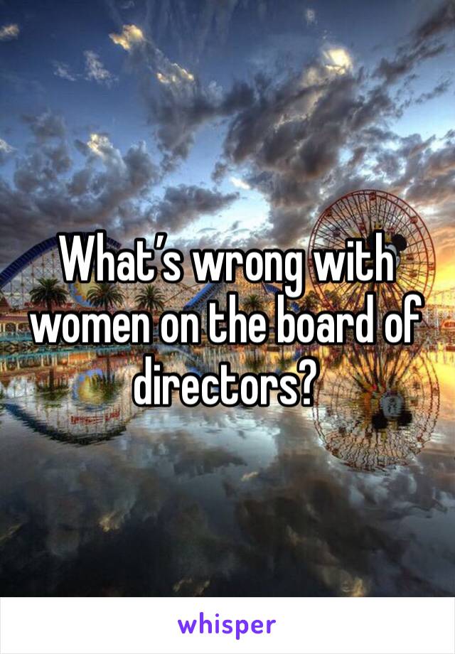 What’s wrong with women on the board of directors? 