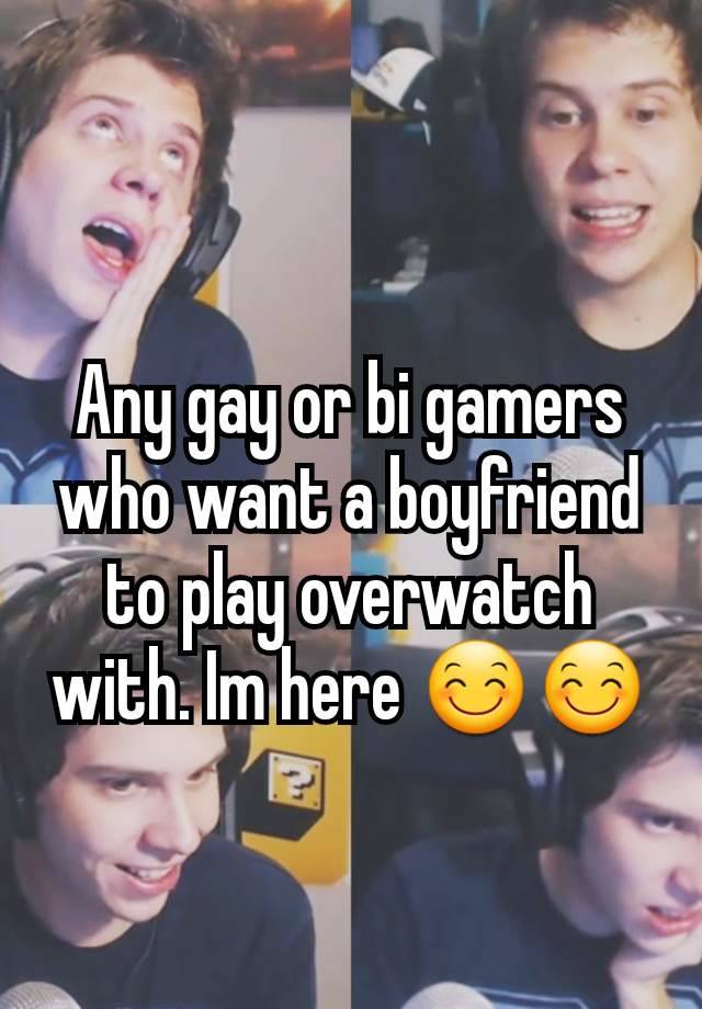 Any gay or bi gamers who want a boyfriend to play overwatch with. Im here 😊😊