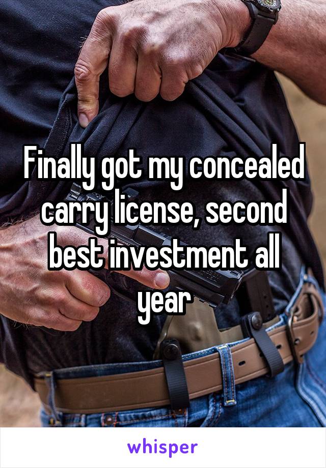 Finally got my concealed carry license, second best investment all year