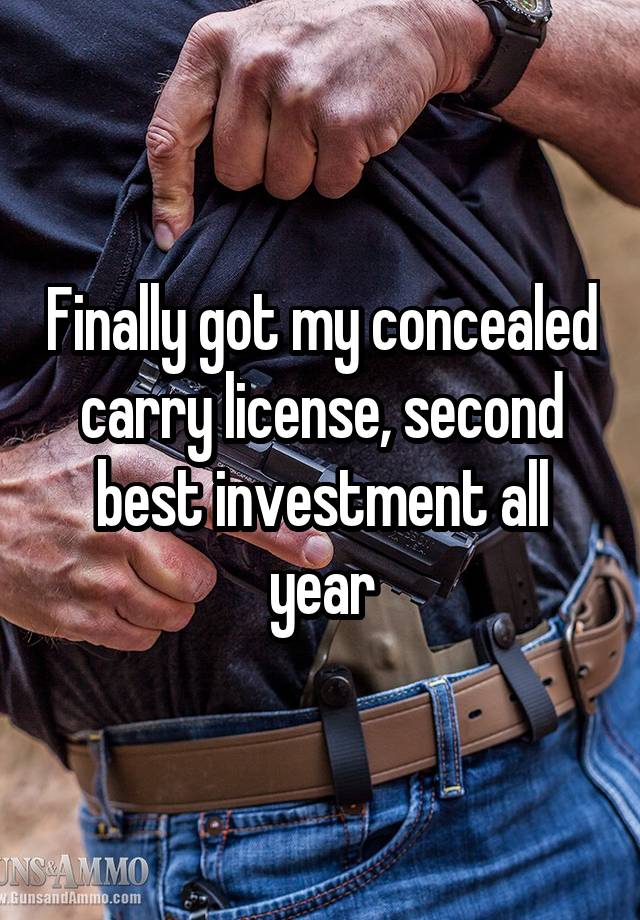 Finally got my concealed carry license, second best investment all year