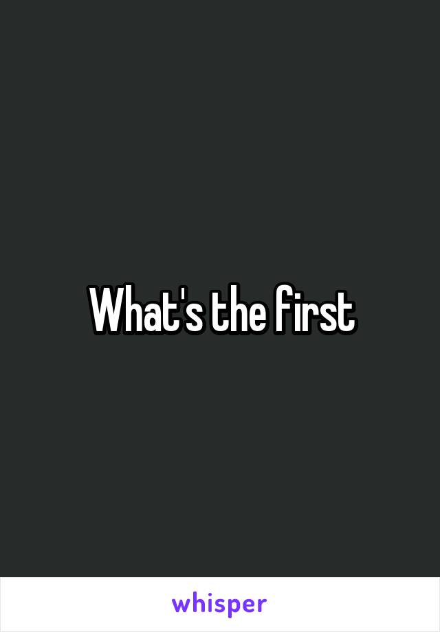 What's the first