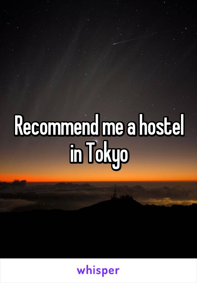 Recommend me a hostel in Tokyo