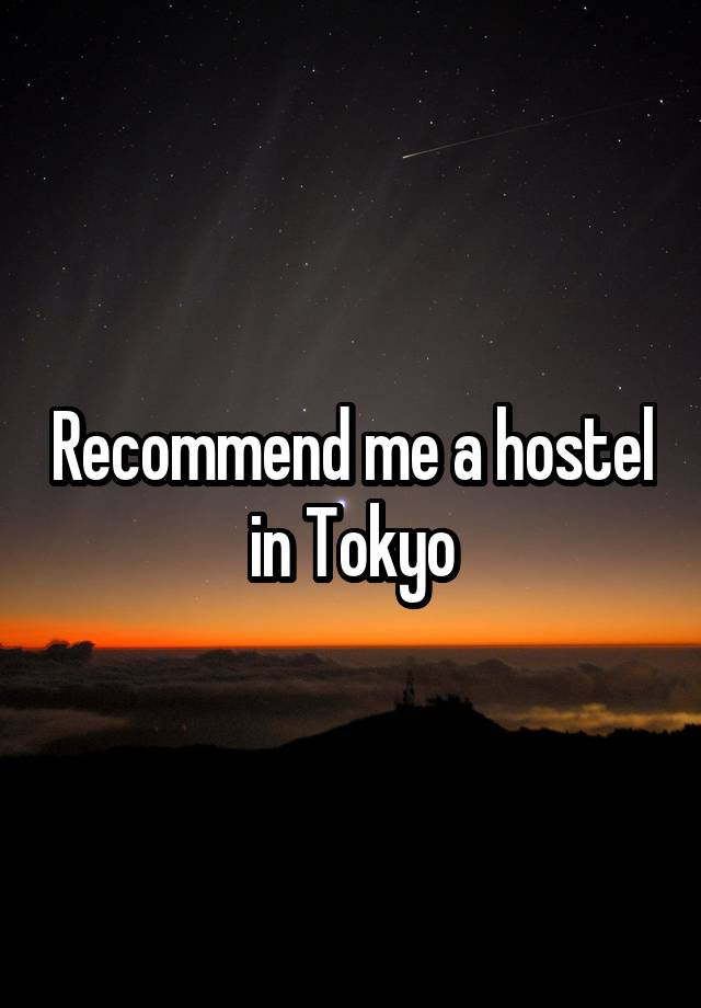 Recommend me a hostel in Tokyo