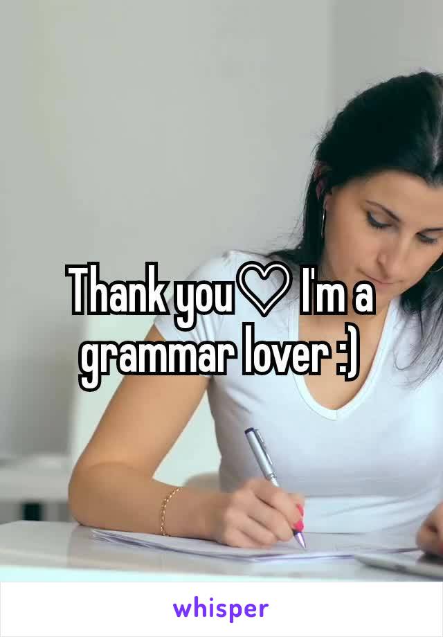 Thank you♡ I'm a grammar lover :)