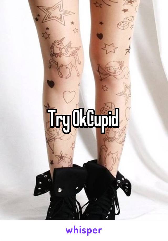 Try OkCupid 