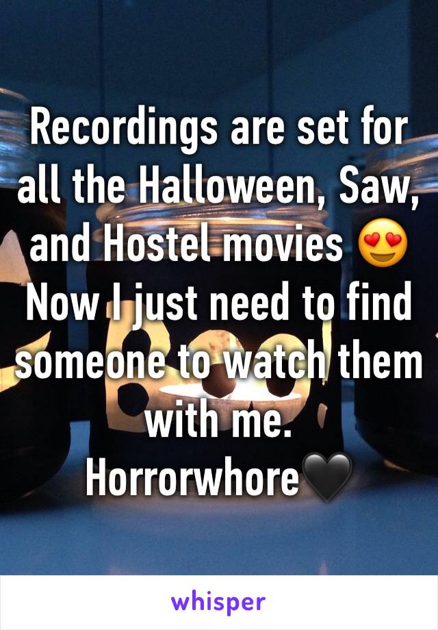 Recordings are set for all the Halloween, Saw, and Hostel movies 😍 Now I just need to find someone to watch them with me. Horrorwhore🖤