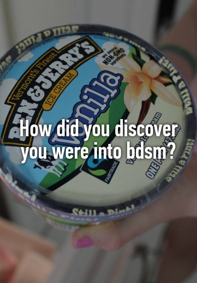 How did you discover you were into bdsm?