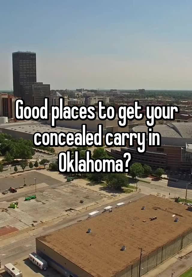 Good places to get your concealed carry in Oklahoma? 