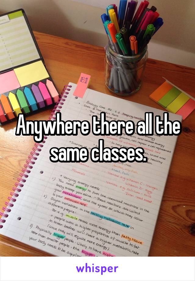 Anywhere there all the same classes.