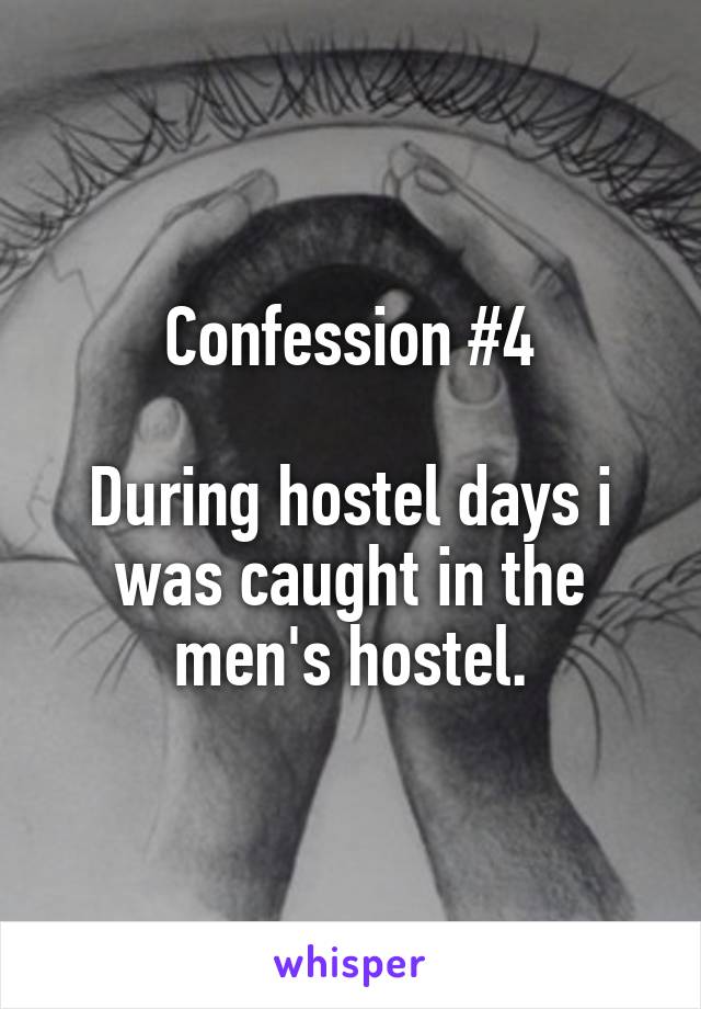 Confession #4

During hostel days i was caught in the men's hostel.