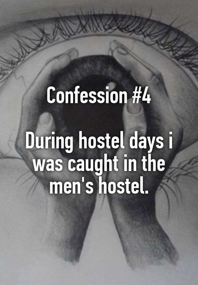 Confession #4

During hostel days i was caught in the men's hostel.