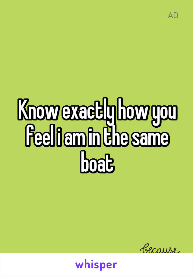 Know exactly how you feel i am in the same boat