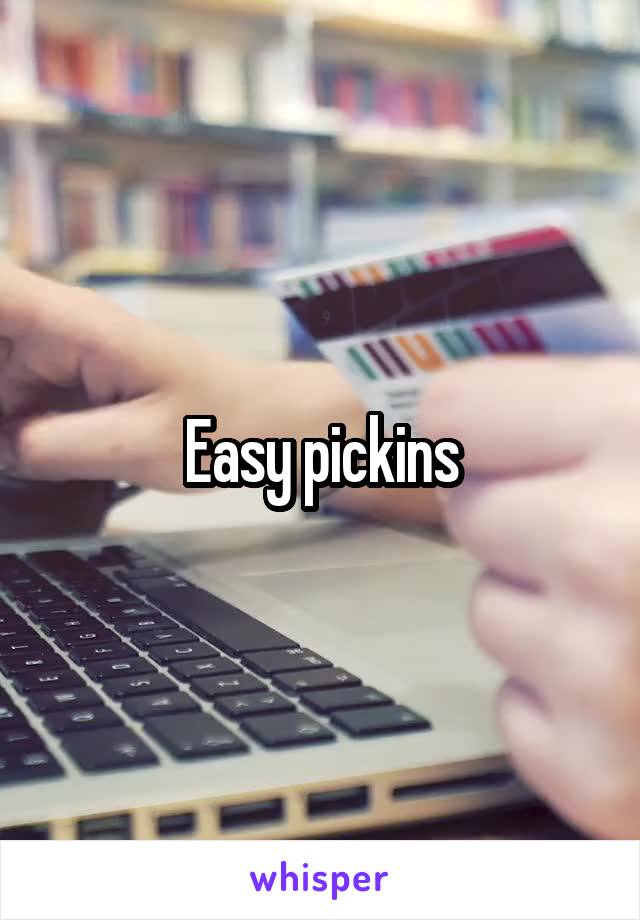 Easy pickins