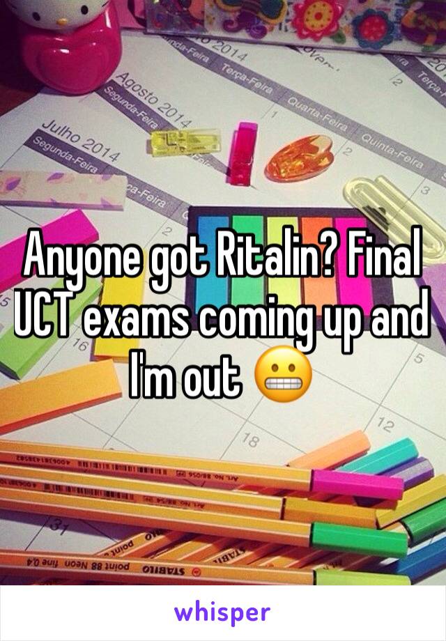 Anyone got Ritalin? Final UCT exams coming up and I'm out 😬